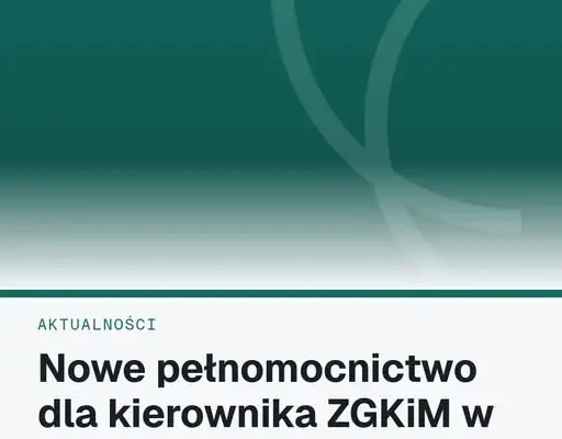Nowe pełnomocnictwo dla kierownika ZGKiM w Pełczycach – co się zmieni?
