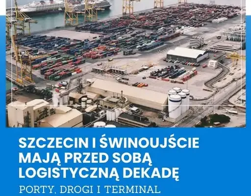Szczecin i Świnoujście: Nowe oblicze logistycznego zaplecza Polski